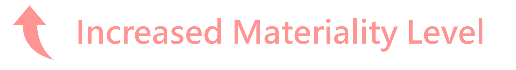 Increased Materiality Level